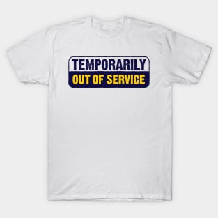 Temporarily Out Of Service T-Shirt